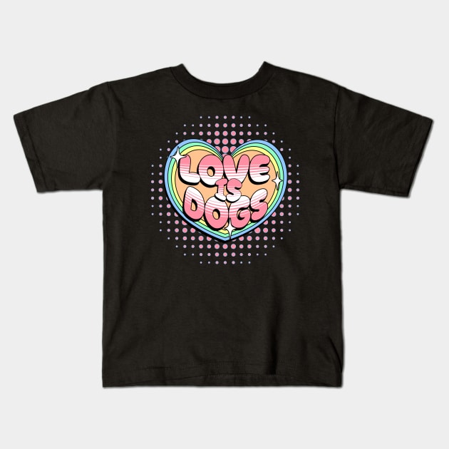 Love is dogs Kids T-Shirt by Maison de Kitsch